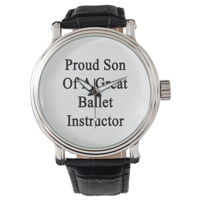 Proud Son Of A Great Ballet Instructor Watch (Front)