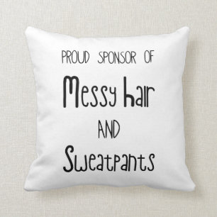 Proud Sponsor Of Messy Hair And Sweatpants Cushion