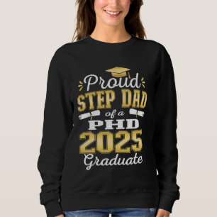 Proud Step Dad Class Of 2025 PHD Graduate Doctorat Sweatshirt