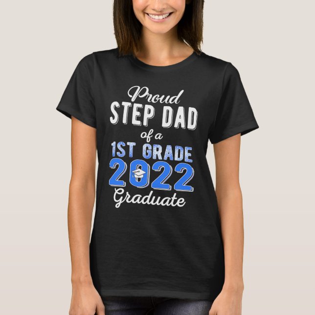 Proud Step Dad of 1st Grade Graduate 2022 Family G T-Shirt (Front)