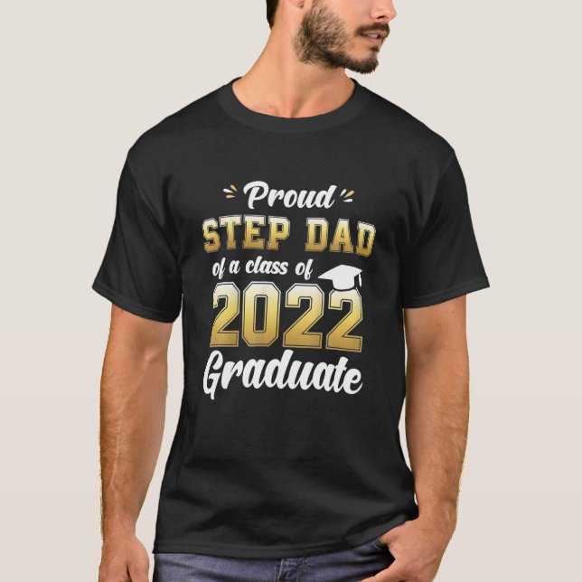 Proud Step Dad Of A Class Of 2022 Graduate School T-Shirt (Front)