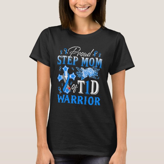 Proud Step Mum of T1D Warrior Diabetes Awareness B T-Shirt (Front)