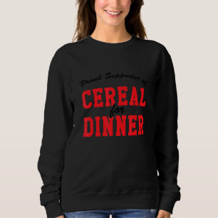 Proud Supporter Of Cereal For Dinner, Hard Worker Sweatshirt