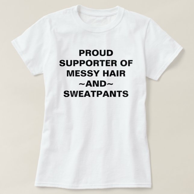 Proud Supporter Of Messy Hair & Sweatpants T-shirt (Design Front)