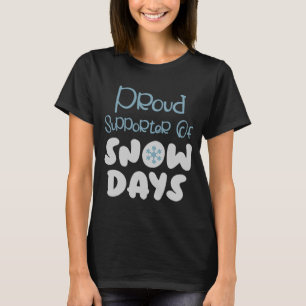 Proud Supporter Of Snow Days For Snow  Designs T-Shirt
