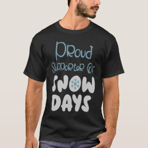 Proud Supporter Of Snow Days For Snow  Designs T-Shirt