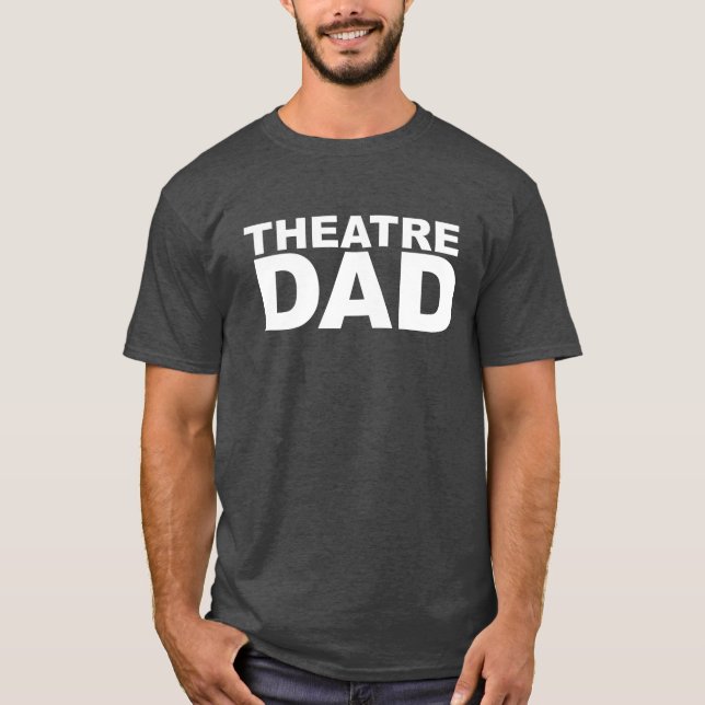 Proud Supportive Parent Theatre Dad Humour Quote T-Shirt (Front)