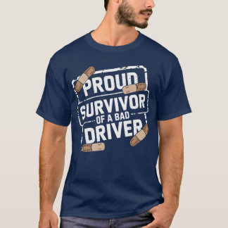 Proud Survivor Of A Bad Driver friend T-Shirt