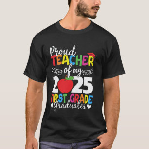 Proud Teacher of my 2025 First Grade Graduates Gra T-Shirt