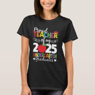 Proud Teacher of my 2025 Kindergarten Graduates Gr T-Shirt