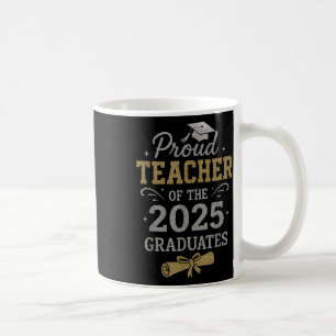 Proud Teacher Of The 2025 Graduates Senior Graduat Coffee Mug