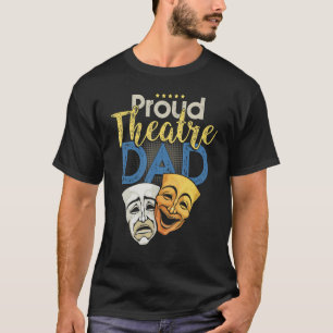 Proud Theatre Dad - Theater Love Drama Mask Parent T-Shirt