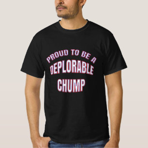 PROUD TO BE A DEPLORABLE CHUMP T-Shirt