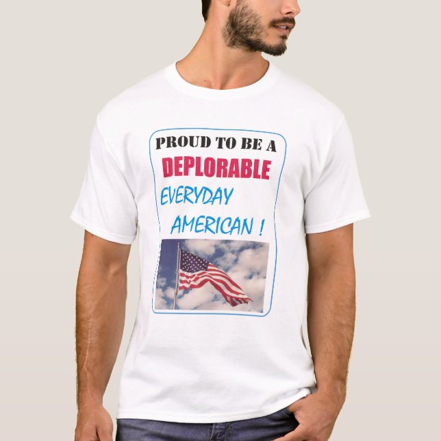 PROUD to be a DEPLORABLE EVERYDAY AMERICAN T-Shirt (Front)