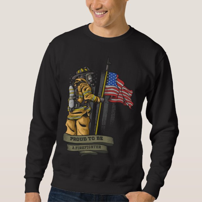 Proud to be a Firefighter Flag   for Fireman Sweatshirt (Front)