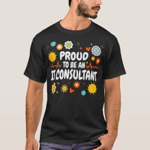 Proud To Be A IT Consultant Computer It Consultant T-Shirt