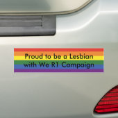 Proud to be a Lesbian with We R1 Campaign Bumper Sticker (On Car)