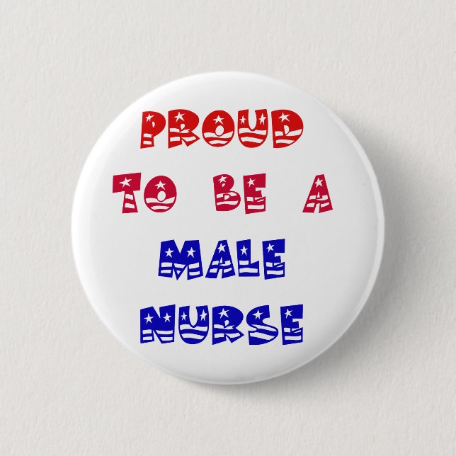 PROUD TO BE A MALE NURSE 6 CM ROUND BADGE (Front)