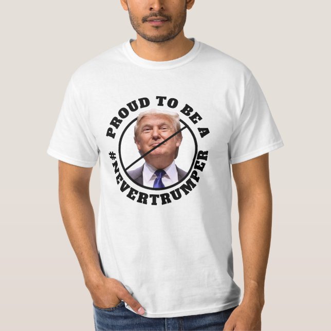 Proud to be a Never Trumper Anti Donald Trump T-Shirt (Front)