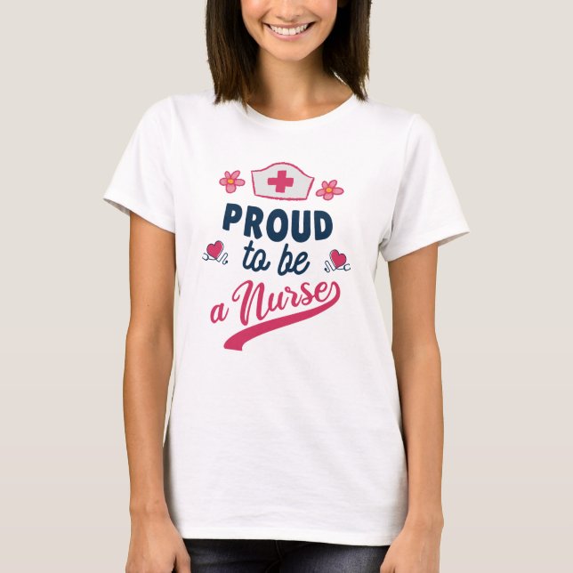 Proud to be a Nurse T-Shirt (Front)