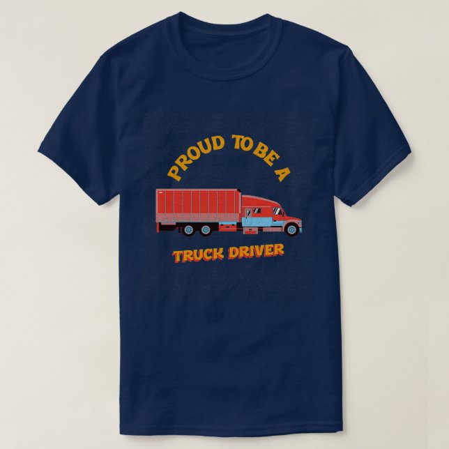 Proud to be a Truck Driver 1 T-Shirt (Design Front)