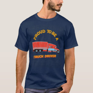 Proud to be a Truck Driver 1 T-Shirt