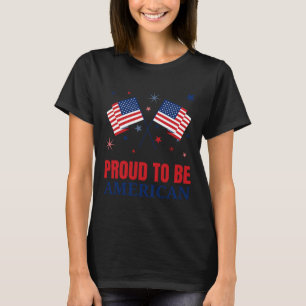 Proud To Be American T Shirt Day Independence Flag