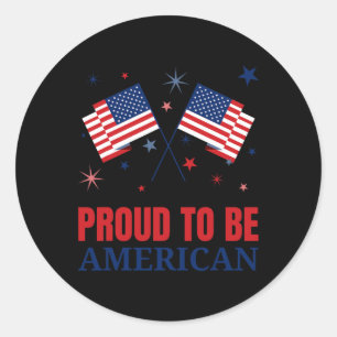 Proud To Be American T Shirt Day Independence Flag Classic Round Sticker