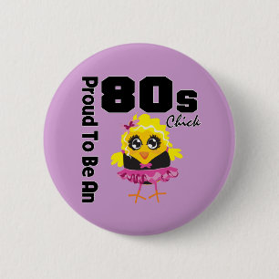 Proud To Be An 80s Chick 6 Cm Round Badge
