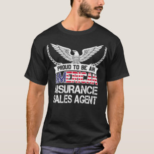 Proud To Be An American Insurance Sales Agent T-Shirt
