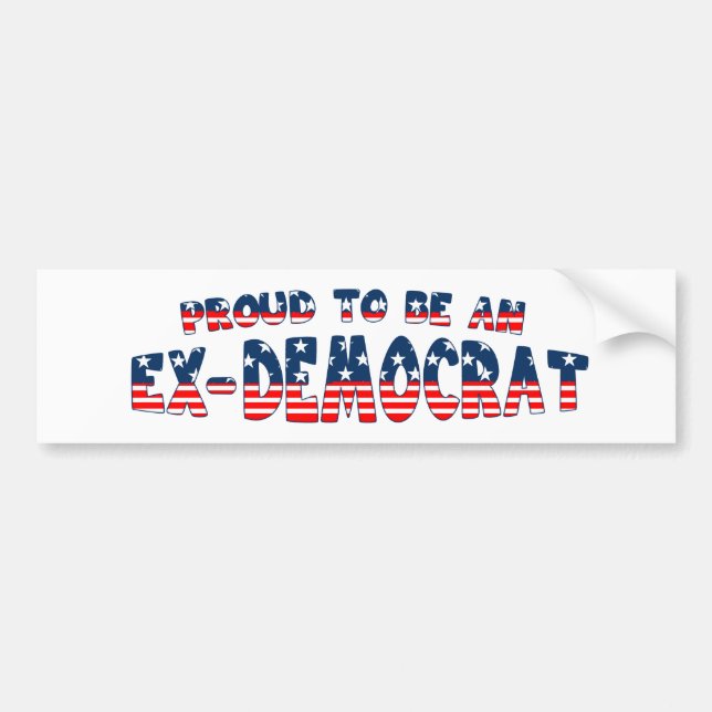 PROUD TO BE AN EX-DEMOCRAT  BUMPER STICKER (Front)