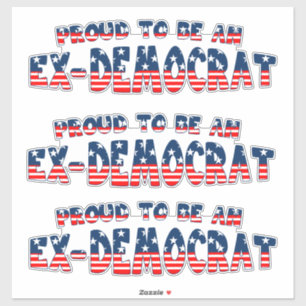 PROUD TO BE AN EX-DEMOCRAT Patriotic