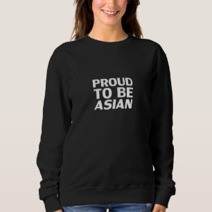 Proud to be Asian, black white Sweatshirt