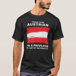 Proud To Be Austrian, It's A Privilege T-Shirt