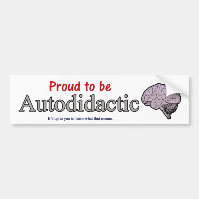Proud to be Autodidactic Bumper Sticker (Front)