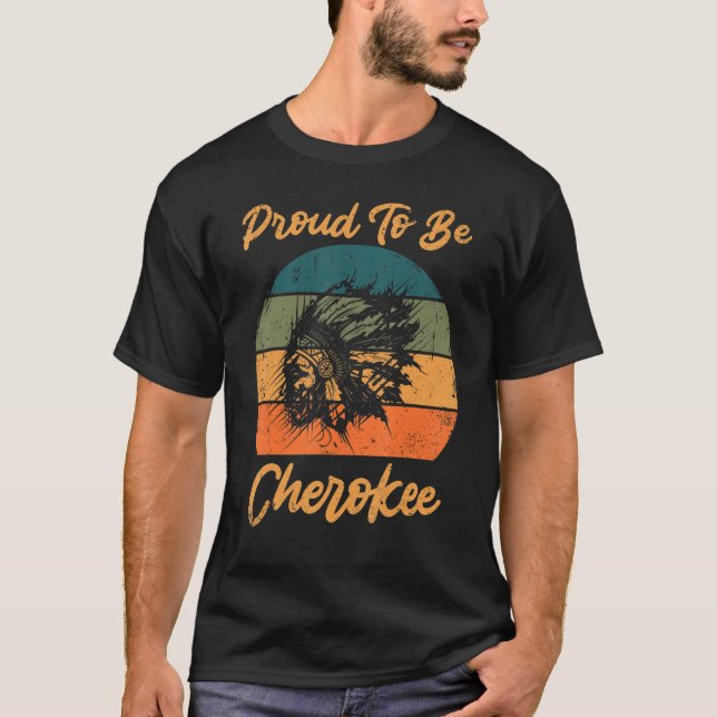 Proud To Be Cherokee Native American T-Shirt (Front)