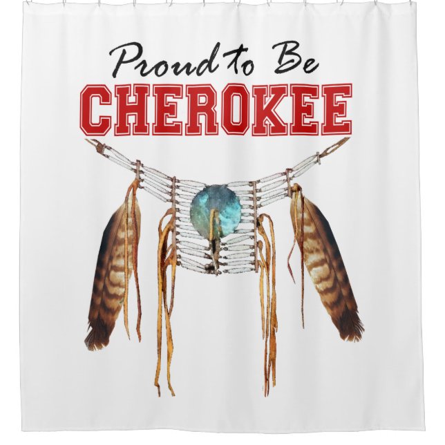 Proud to be Cherokee Shower Curtain (Front)