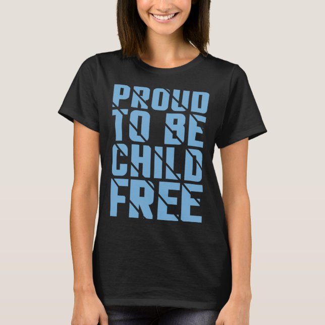 Proud To Be Childfree  2 T-Shirt (Front)