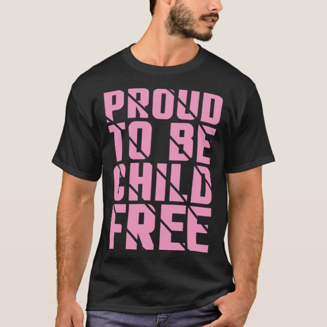Proud To Be Childfree  3 T-Shirt (Front)