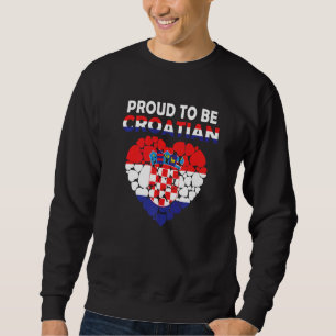 Proud To Be Croatian I Love Croatia Flag Croatia Sweatshirt