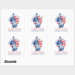 Proud to be Everything Liberals Hate Conservative Square Sticker