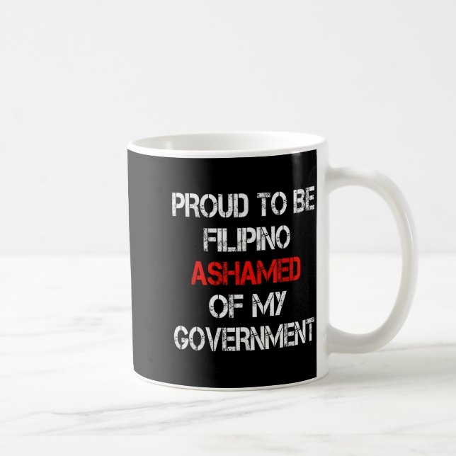 Proud To Be Filino Ashamed Of My Government Funny  Coffee Mug (Right)