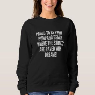 Proud to be from Pompano Beach streets paved dream Sweatshirt