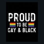 Proud To Be Gay And Black Poster<br><div class="desc">Proud To Be Gay And Black 
gay, lgbt, black, gay, pride, gift, funny, lqbtq, love, bisexual, transgender, queer, protest, black, rainbow, blue, flag, bi, trans, gay daughter, gifts</div>