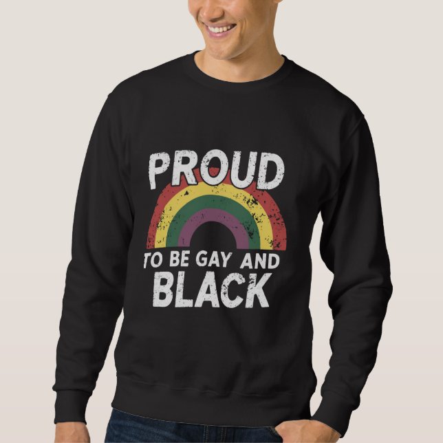 Proud To Be Gay And Black Pride Month 2025 Sweatshirt (Front)