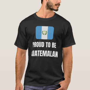Proud to be Guatemalan T-Shirt