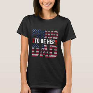 Proud to be Her Dad Patriotic Father and Daughter T-Shirt