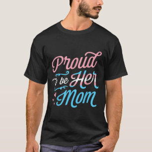 Proud To Be Her Mum Beautiful Transgender Pride Fl T-Shirt
