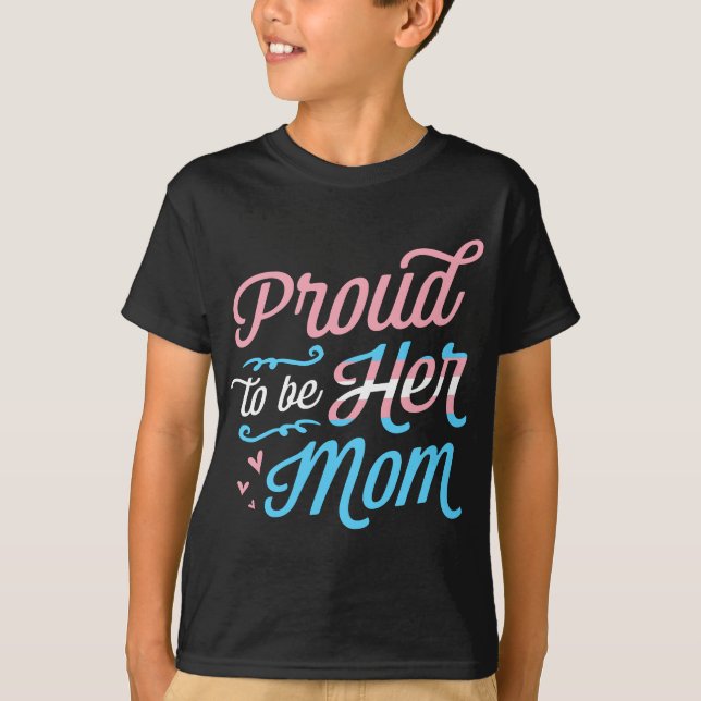Proud To Be Her Mum LGBTQ Transgender Pride Parent T-Shirt (Front)
