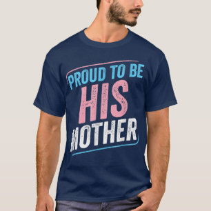Proud to be His Mother Trans Pride Transgender LGB T-Shirt